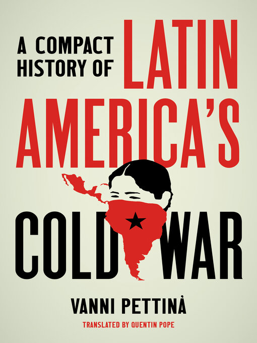 Title details for A Compact History of Latin America's Cold War by Vanni Pettinà - Available